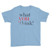 what you think Youth Tee