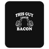 This Guy Loves Bacon Mousepad