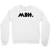 meh Crewneck Sweatshirt