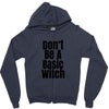 don't be a basic witch Zipper Hoodie