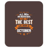 All Men Created Equal But The Best Born In October Mousepad