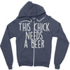 this chick needs a beer Zipper Hoodie