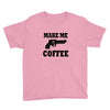 make me coffee Youth Tee