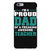 proud dad of a freaking awesome teacher. father's day gift for dad. iPhone 6 Plus/6s Plus Case
