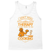 I Don't Need Therapy Just to Do Cooking Tank Top
