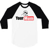 your mum 3/4 Sleeve Shirt