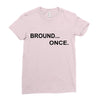 bround once Ladies Fitted T-Shirt