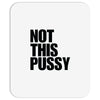 Not This Pussy Mousepad