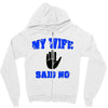 my wife said no Zipper Hoodie