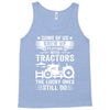 Some Of Us Grew Up Playing With Tractors The Lucky Ones Still Do Tank Top
