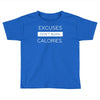 excuses dont burn calories Toddler T-shirt