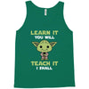 Learn It You Will Teach It I Shall Cute Yoda Tank Top