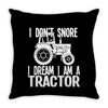 i don`t snore i dream i`m a tractor Throw Pillow