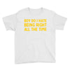boy do i hate being right all the time Youth Tee