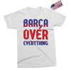 barca over everything!! Exclusive T-shirt