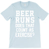 beer runs does that count as exercise funny T-Shirt