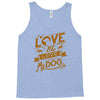 me love my dog Tank Top