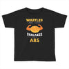 waffles are just pancakes with abs Toddler T-shirt