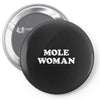 mole woman Pin-back button