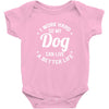 I Work Hard So My Dog Can Live A Better Life T-Shirt Baby Bodysuit
