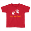 let me out Toddler T-shirt