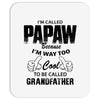 I'm Called Papaw Because I'm Way Too Cool To Be Called Grandfather Mousepad