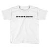 do you find me attractive Toddler T-shirt