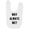 why always me Baby Bibs