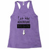 let the adventure begin Racerback Tank