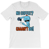 caaan't do! T-Shirt