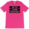 Say Tes to New Adventures T-Shirt