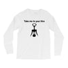 take me to your litre Long Sleeve Shirts