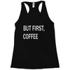 but firsh coffee Racerback Tank