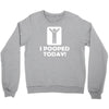 i pooped today Crewneck Sweatshirt