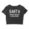 santa doesn't believe in you either Crop Top