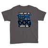 i may not be be perfect but my dog loves me Youth Tee