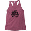 i just want to hang with my dog Racerback Tank