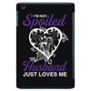 i'm not spoiled my husband just loves me iPad Mini