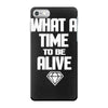 what a time to be alive iPhone 7 Case