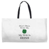 don't mess with me my wife is irish Weekender Totes