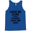 Leave Me Alone I Am Only Speaking To My Dog Today Tank Top