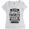 My Daddy Is Totally My Most Favorite Guy of All Time in the History of Women's Triblend Scoop T-shirt