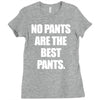no pants are the best pants Ladies Fitted T-Shirt