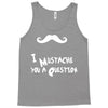 mustache u a question Tank Top