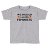 We Sould All Be Feminists Toddler T-shirt