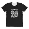 are you kitten me right meow All Over Women's T-shirt