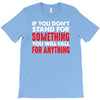 stand for something T-Shirt