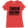 Train Insane Or Remain The Same Ladies Fitted T-Shirt