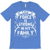 The force is strong in my family... T-Shirt