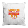 Legends Are Born In May Throw Pillow